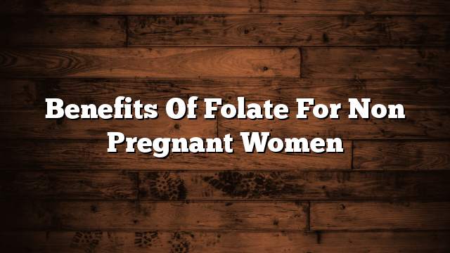 Benefits of folate for non pregnant women