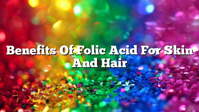 Benefits of folic acid for skin and hair