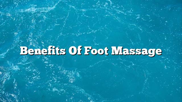 Benefits of Foot Massage