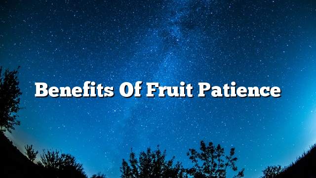 Benefits of fruit patience