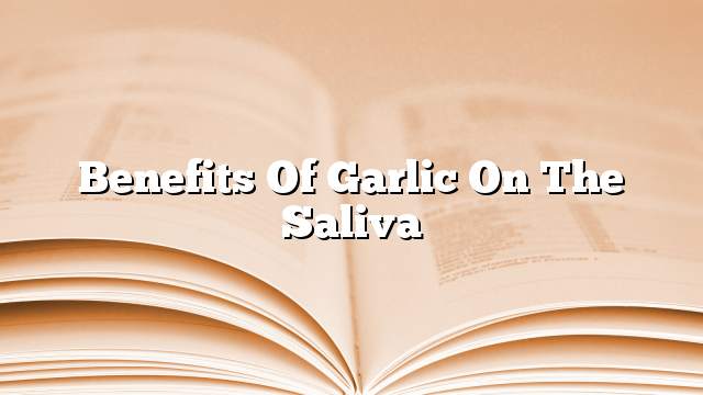 Benefits of garlic on the saliva