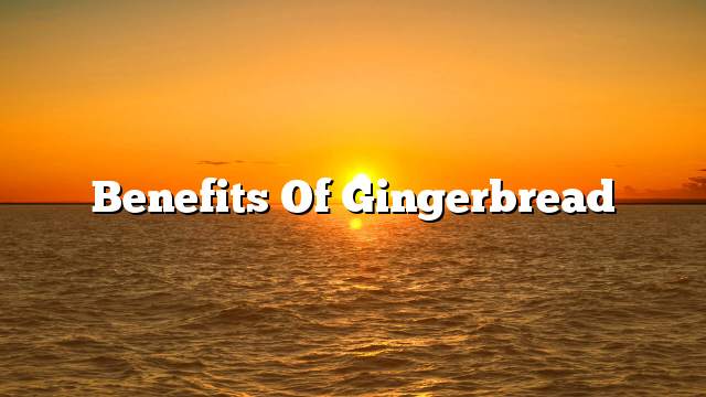 Benefits of Gingerbread