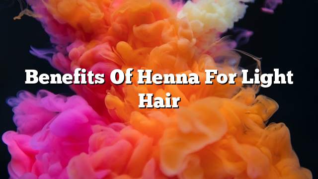 Benefits of henna for light hair