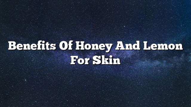 Benefits of honey and lemon for skin