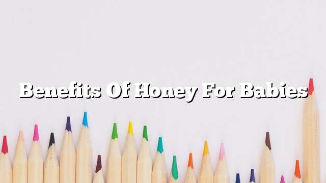 Benefits of honey for babies