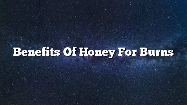 Benefits of honey for burns