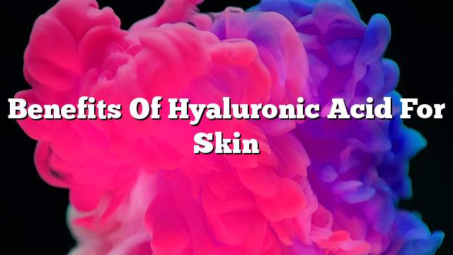 Benefits of hyaluronic acid for skin