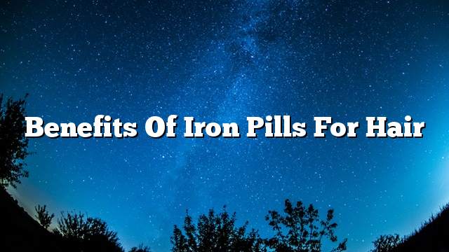 Benefits of iron pills for hair