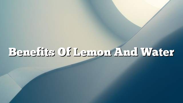 Benefits of lemon and water