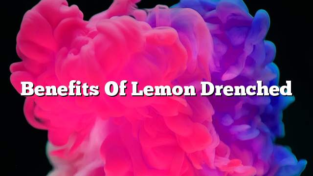 Benefits of lemon drenched