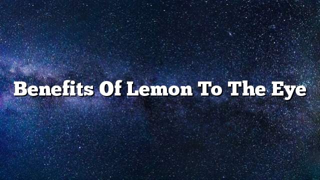 Benefits of lemon to the eye