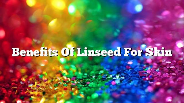 Benefits of linseed for skin