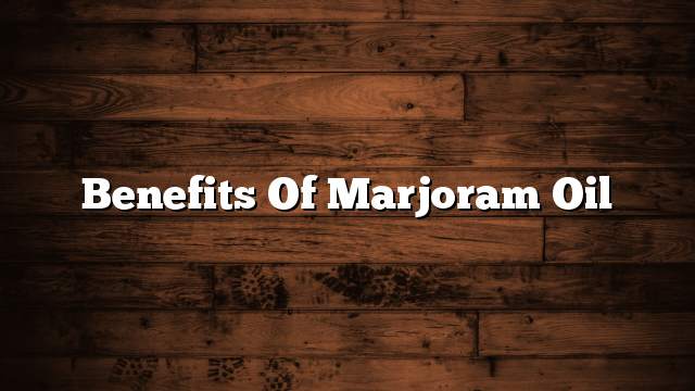 Benefits of marjoram oil
