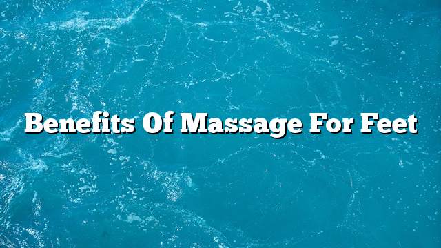 Benefits of massage for feet