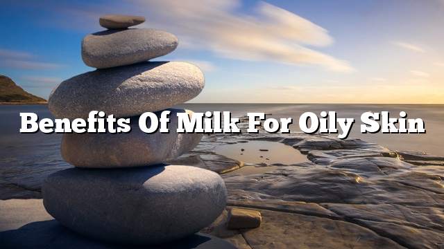 Benefits of milk for oily skin