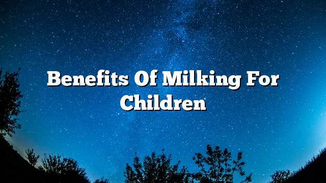 Benefits of milking for children