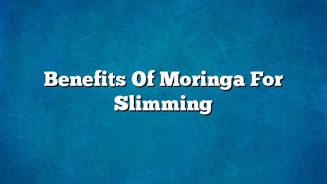 Benefits of Moringa for slimming