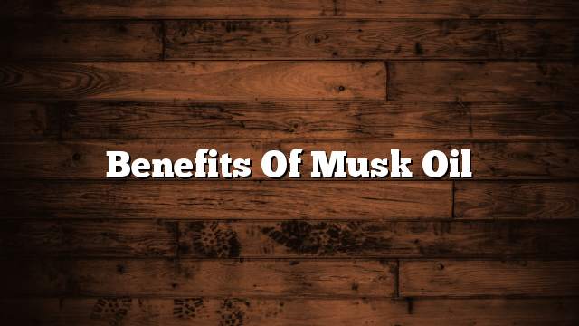 Benefits of musk oil