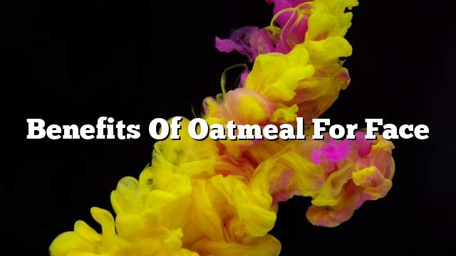 Benefits of oatmeal for face