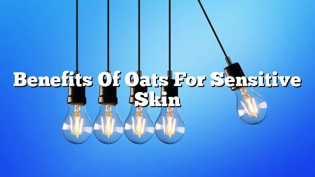 Benefits of oats for sensitive skin