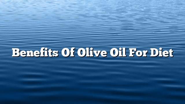 Benefits of olive oil for diet
