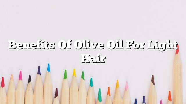 Benefits of olive oil for light hair