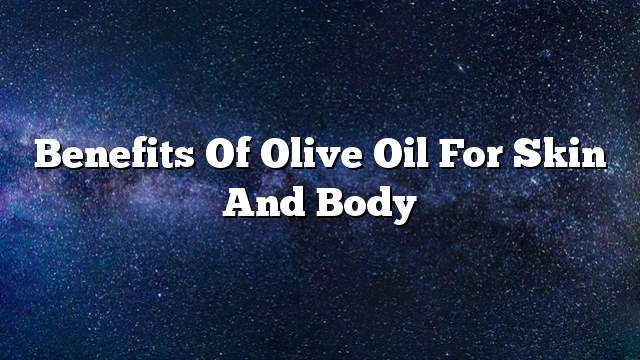 Benefits of olive oil for skin and body