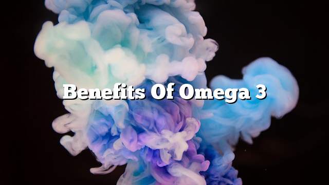 Benefits of Omega 3