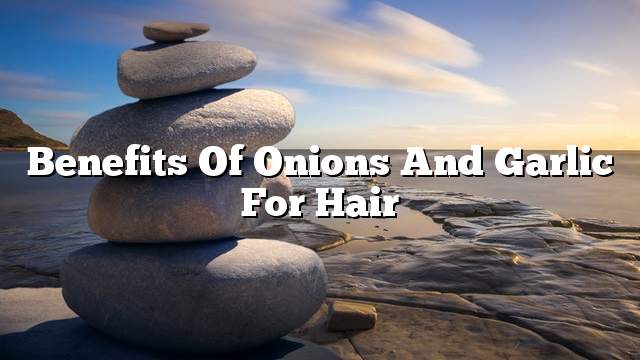 Benefits of onions and garlic for hair