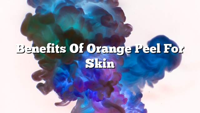 Benefits of orange peel for skin