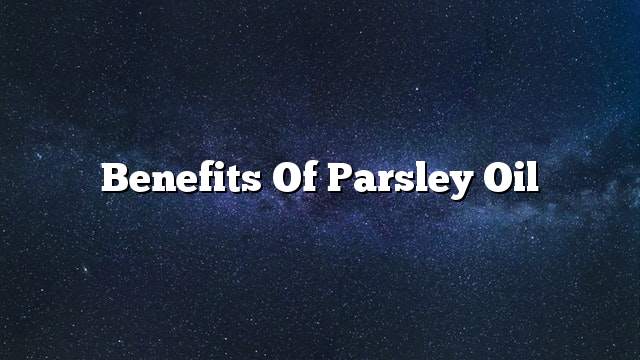 Benefits of parsley oil