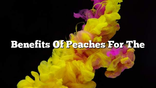 Benefits of peaches for the