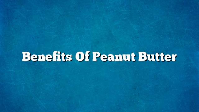 Benefits of peanut butter