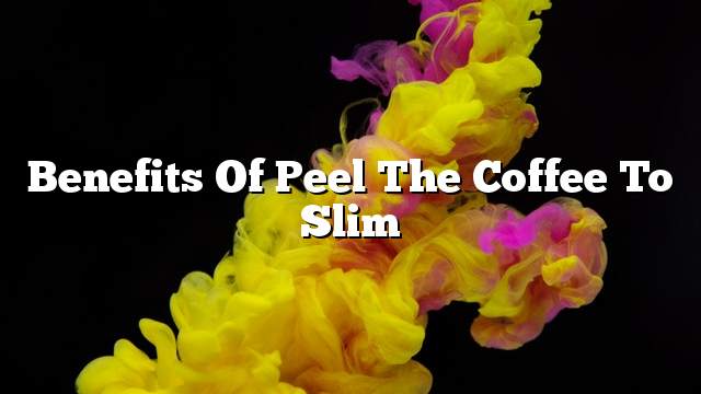 Benefits of peel the coffee to slim