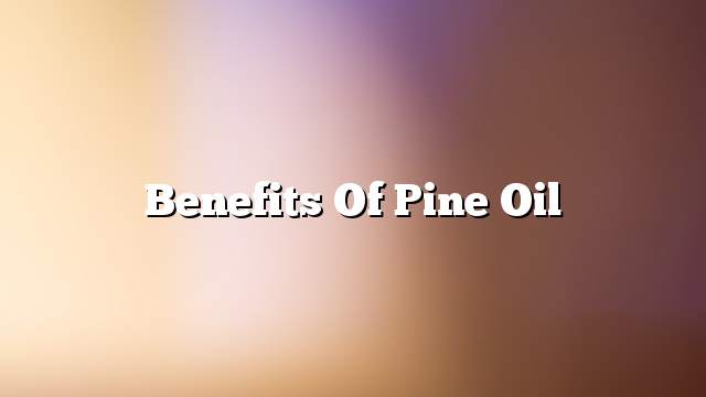 Benefits of pine oil