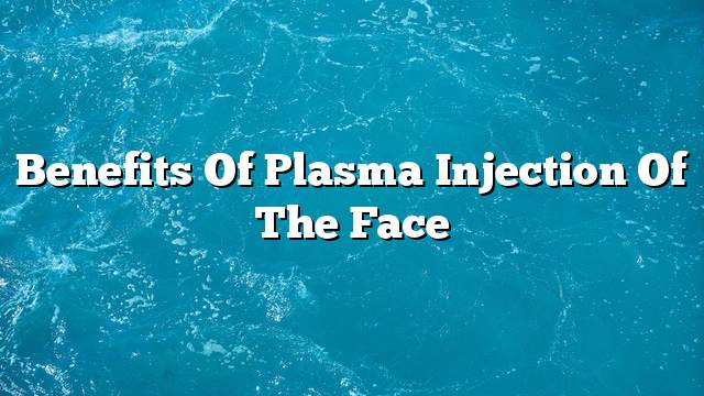 Benefits of plasma injection of the face