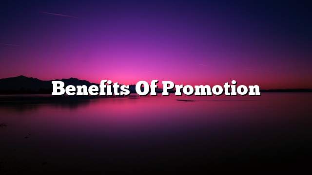 Benefits of promotion