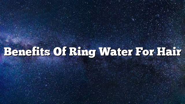 Benefits of ring water for hair