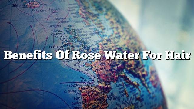 Benefits of rose water for hair