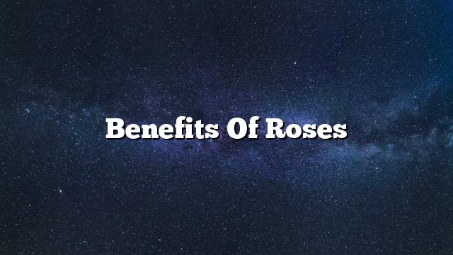 Benefits of roses