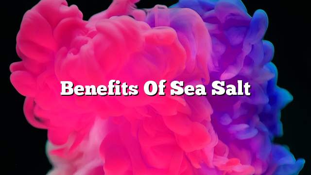 Benefits of sea salt