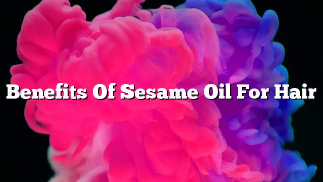 Benefits of sesame oil for hair