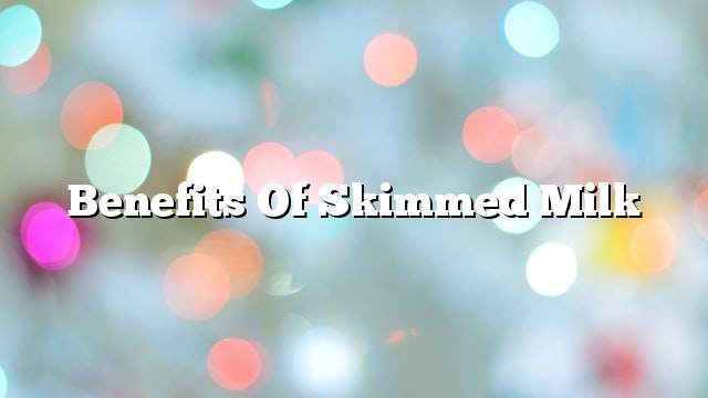 Benefits of skimmed milk