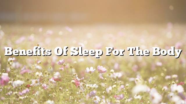 Benefits of sleep for the body