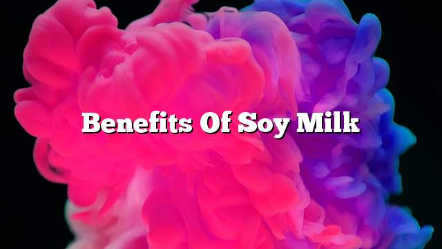 Benefits of soy milk