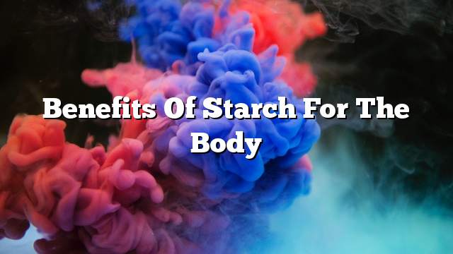 Benefits of starch for the body