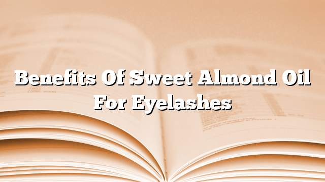 Benefits of sweet almond oil for eyelashes