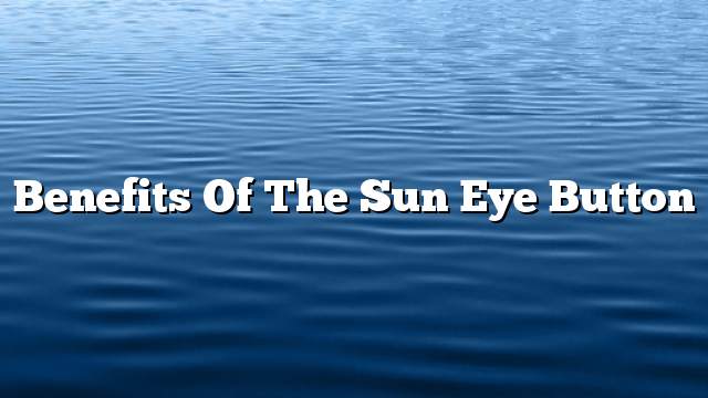 Benefits of the sun eye button