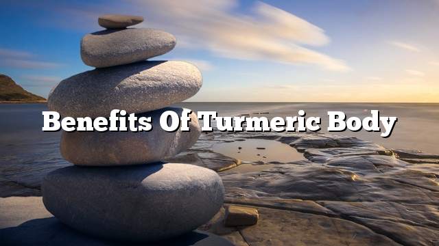 Benefits of Turmeric Body