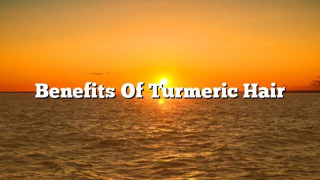 Benefits of turmeric hair